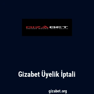 Gizabet Üyelik İptali