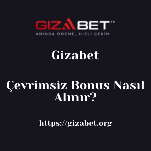 Gizabet Çevrimsiz Bonus Nasıl Alınır?
