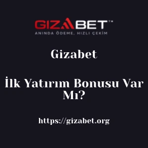 Gizabet İlk Yatırım Bonusu Var Mı?